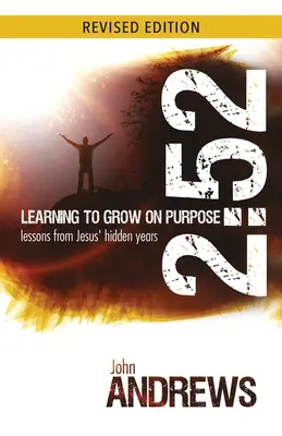 2: 52 Učíme sa cieľavedome rásť: Lekcie z Ježišových skrytých rokov - 2: 52 Learning To Grow On Purpose: Lessons from Jesus' hidden years