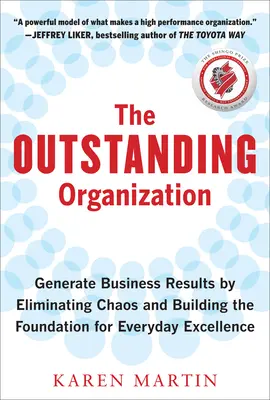Vynikajúca organizácia: Vydarená organizácia: Vytvárajte obchodné výsledky eliminovaním chaosu a budovaním základov pre každodennú dokonalosť - The Outstanding Organization: Generate Business Results by Eliminating Chaos and Building the Foundation for Everyday Excellence