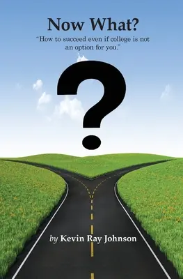 Čo teraz? Ako uspieť, aj keď pre vás vysoká škola neprichádza do úvahy. - Now What?: How to succeed even if college is not an option for you.