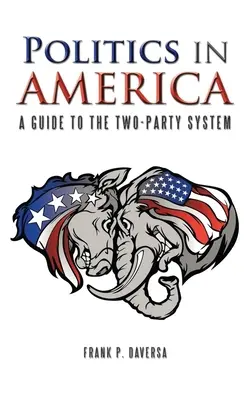 Politika v Amerike: Sprievodca systémom dvoch strán - Politics in America: A Guide to the Two-Party System