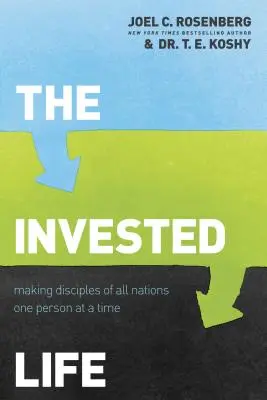 Investovaný život: Životný život: Učiteľstvo všetkých národov - jeden človek za druhým - The Invested Life: Making Disciples of All Nations One Person at a Time