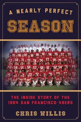 Takmer dokonalá sezóna: The Inside Story of the 1984 San Francisco 49ers: The Carr: The Carr: The Inside Story of the 1984 San Francisco 49ers - A Nearly Perfect Season: The Inside Story of the 1984 San Francisco 49ers