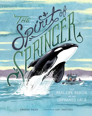 Duch Springerovej: Príbeh o skutočnej záchrane osirelej kosatky - The Spirit of Springer: The Real-Life Rescue of an Orphaned Orca
