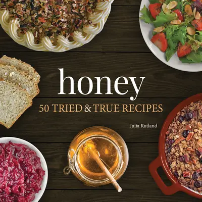 Med: 50 osvedčených a pravdivých receptov - Honey: 50 Tried & True Recipes