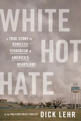 Biela horúca nenávisť: Skutočný príbeh domáceho terorizmu v srdci Ameriky - White Hot Hate: A True Story of Domestic Terrorism in America's Heartland