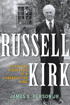 Russell Kirk: Kritický životopis konzervatívneho mysliteľa - Russell Kirk: A Critical Biography of a Conservative Mind