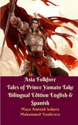 Ázijské ľudové rozprávky Princ Yamato Take Dvojjazyčné vydanie anglické a španielske - Asia Folklore Tales of Prince Yamato Take Bilingual Edition English and Spanish