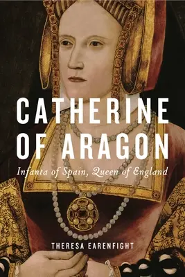 Katarína Aragónska: Španielska infantka, anglická kráľovná - Catherine of Aragon: Infanta of Spain, Queen of England