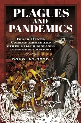 Morové epidémie a pandémie: Čierna smrť, koronavírusy a iné smrtiace choroby v dejinách - Plagues and Pandemics: Black Death, Coronaviruses and Other Killer Diseases Throughout History