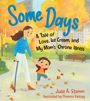 Niektoré dni: Príbeh o láske, zmrzline a chronickej chorobe mojej mamy - Some Days: A Tale of Love, Ice Cream, and My Mom's Chronic Illness
