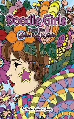 Doodle Girls Travel Size Coloring Book for Adults (Omaľovánky pre dospelých v cestovnej veľkosti): Vymaľovánky pre dospelých 5x8 so zábavnými vzormi, kučerami, kvetmi, maľovankami a mor - Doodle Girls Travel Size Coloring Book for Adults: 5x8 Adult Coloring Book of Doodle Girls With Fun Designs, Curls, Flowers, Coloring Doodles, and Mor
