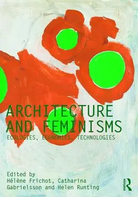 Architektúra a feminizmy: Ekológie, ekonomiky, technológie - Architecture and Feminisms: Ecologies, Economies, Technologies
