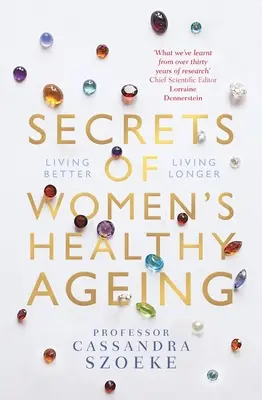 Tajomstvá zdravého starnutia žien: Žiť lepšie, žiť dlhšie - Secrets of Women's Healthy Ageing: Living Better, Living Longer