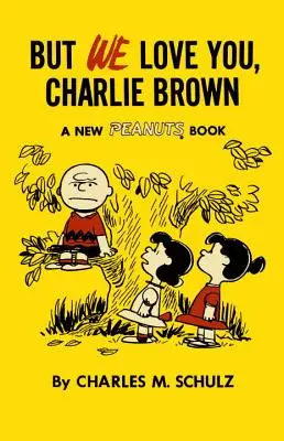 Ale my ťa máme radi, Charlie Brown: A New Peanuts Book: A New Peanuts Book: A New Peanuts Book: A New Peanuts Book - But We Love You, Charlie Brown: A New Peanuts Book