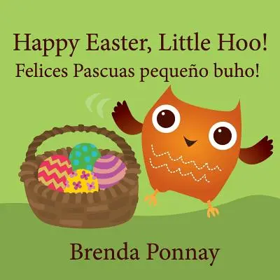 Šťastnú Veľkú noc, Little Hoo! / Felices Pascuas pequeo buho! - Happy Easter, Little Hoo! / Felices Pascuas pequeo buho!