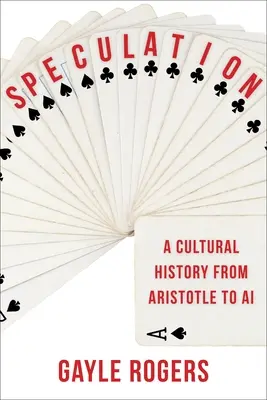 Špekulácie: Kultúrne dejiny od Aristotela po umelú inteligenciu - Speculation: A Cultural History from Aristotle to AI