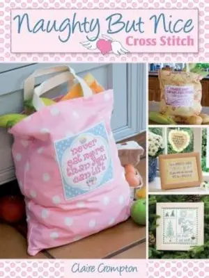 Naughty But Nice Cross Stitch: Viac ako 50 vzorov na vyšívanie, ako to je - Naughty But Nice Cross Stitch: Over 50 Designs to Stitch It Like It Is