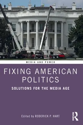 Náprava americkej politiky: Riešenia pre mediálny vek - Fixing American Politics: Solutions for the Media Age