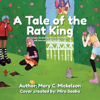 Príbeh o kráľovi potkanov: Buďte úprimní, láskaví, odvážni a všetko dobre dopadne. Verte. - A Tale of the Rat King: Be honest, be kind, be brave, and things will turn out okay. Believe.