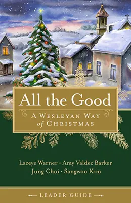 Príručka pre vedúcich Všetkého dobrého: Wesleyánsky spôsob Vianoc - All the Good Leader Guide: A Wesleyan Way of Christmas