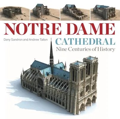 Katedrála Notre Dame: Deviatich storočiach histórie - Notre Dame Cathedral: Nine Centuries of History