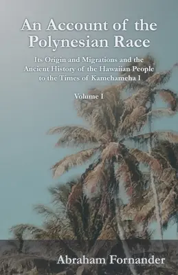 Správa o polynézskej rase - jej pôvod a migrácie a staroveké dejiny havajského ľudu do čias Kamehamehu I. - I. diel - An Account of the Polynesian Race - Its Origin and Migrations and the Ancient History of the Hawaiian People to the Times of Kamehameha I - Volume I