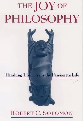 Radosť z filozofie: Myslenie v tenkom verzus vášnivý život - The Joy of Philosophy: Thinking Thin Versus the Passionate Life