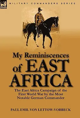 Moje spomienky na východnú Afriku: Spomienky na východoafrickú kampaň v prvej svetovej vojne od najvýznamnejšieho nemeckého veliteľa - My Reminiscences of East Africa: The East Africa Campaign of the First World War by the Most Notable German Commander