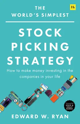 Najjednoduchšia stratégia výberu akcií na svete: Ako zarobiť peniaze investovaním do spoločností vo vašom živote - The World's Simplest Stock Picking Strategy: How to Make Money Investing in the Companies in Your Life