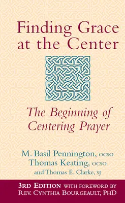 Nájsť milosť v strede (3. vydanie): Začiatok sústredenej modlitby - Finding Grace at the Center (3rd Edition): The Beginning of Centering Prayer