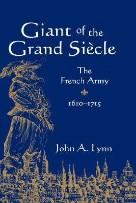 Gigant z Veľkého Sikla: Francúzska armáda, 1610-1715 - Giant of the Grand Sicle: The French Army, 1610-1715