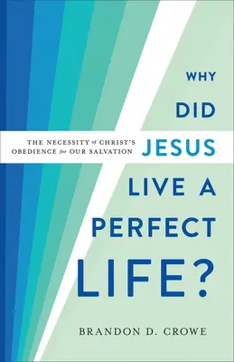 Prečo Ježiš žil dokonalý život? Nevyhnutnosť Kristovej poslušnosti pre našu spásu - Why Did Jesus Live a Perfect Life?: The Necessity of Christ's Obedience for Our Salvation