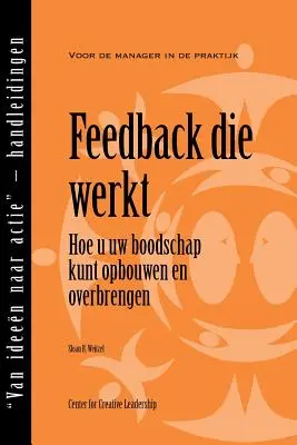 Spätná väzba, ktorá funguje: Ako vytvoriť a doručiť svoje posolstvo, prvé vydanie (holandsky) - Feedback That Works: How to Build and Deliver Your Message, First Edition (Dutch)