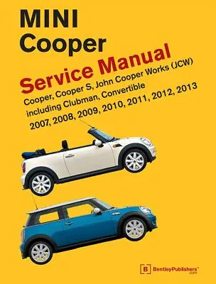 Mini Cooper (R55, R56, R57) Servisná príručka: 2007, 2008, 2009, 2010, 2011, 2012, 2013: Cooper, Cooper S, John Cooper Works (JCW) vrátane Clubman, Con - Mini Cooper (R55, R56, R57) Service Manual: 2007, 2008, 2009, 2010, 2011, 2012, 2013: Cooper, Cooper S, John Cooper Works (JCW) Including Clubman, Con