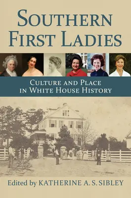 Južanské prvé dámy: Kultúra a miesto v dejinách Bieleho domu - Southern First Ladies: Culture and Place in White House History