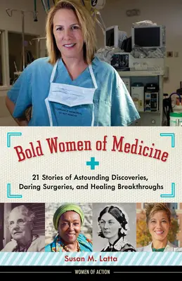 Odvážne ženy v medicíne, 20: 21 príbehov o ohromujúcich objavoch, odvážnych operáciách a prelomových liečebných úspechoch - Bold Women of Medicine, 20: 21 Stories of Astounding Discoveries, Daring Surgeries, and Healing Breakthroughs