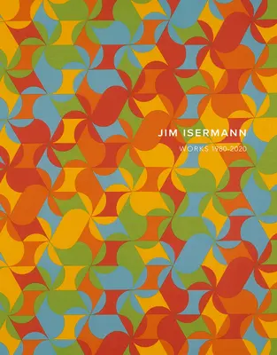Jim Isermann: Diela 1980-2020 - Jim Isermann: Works 1980-2020