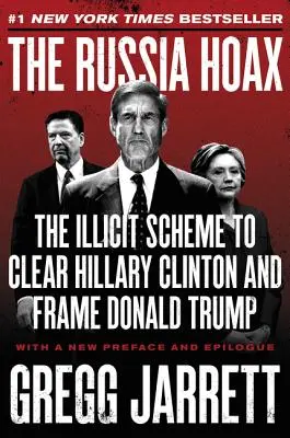 Ruský hoax: Ruský plán na očistenie Hillary Clintonovej a obvinenie Donalda Trumpa - The Russia Hoax: The Illicit Scheme to Clear Hillary Clinton and Frame Donald Trump