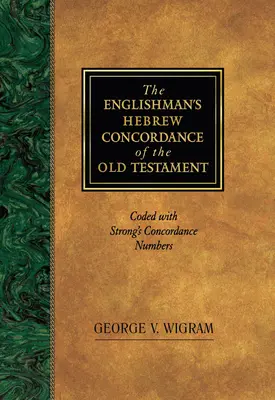 Anglická hebrejská konkordancia Starého zákona: Kódy so Strongovými konkordančnými číslami - The Englishman's Hebrew Concordance of the Old Testament: Coded with Strong's Concordance Numbers