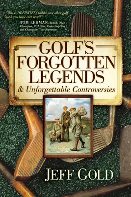 Zabudnuté golfové legendy: a nezabudnuteľné kontroverzie - Golf's Forgotten Legends: & Unforgettable Controversies