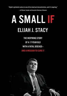Malé keby: Inšpiratívny príbeh sedemnásťročného chlapca so smrteľnou chorobou a misiou na jej vyliečenie - A Small If: The Inspiring Story of a 17-Year-Old with a Fatal Disease-and a Mission to Cure It