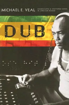 Dub: Dub: Zvukové krajiny a roztrieštené piesne v jamajskom reggae - Dub: Soundscapes and Shattered Songs in Jamaican Reggae