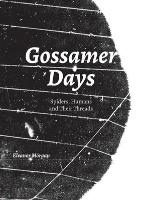 Gossamer Days: Pavúky, ľudia a ich vlákna - Gossamer Days: Spiders, Humans and Their Threads