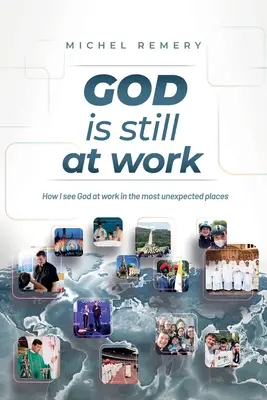 BOH stále pracuje: Ako vidím Boha pôsobiť na tých najneočakávanejších miestach - GOD is still at work: How I see God at work in the most unexpected places