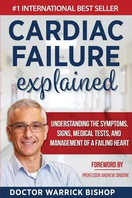 Vysvetlené zlyhávanie srdca: Srdcové zlyhávanie: vysvetlenie srdcového zlyhávania: pochopenie symptómov, príznakov, lekárskych testov a liečby - Cardiac Failure Explained: Understanding the Symptoms, Signs, Medical Tests, and Management of a Failing Heart