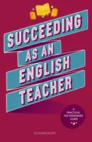 Succeeding as an English Teacher - Najlepší sprievodca vyučovaním angličtiny na stredných školách - Succeeding as an English Teacher - The ultimate guide to teaching secondary English