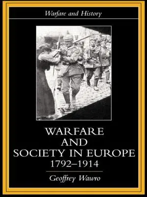 Vojna a spoločnosť v Európe v rokoch 1792 - 1914 - Warfare and Society in Europe, 1792- 1914