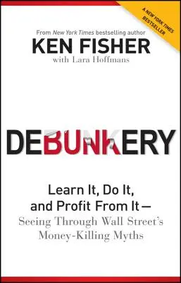Vyvrátenie pravdy: Naučte sa to, robte to a zarábajte na tom -- ako prekonať mýty Wall Street, ktoré zabíjajú peniaze - Debunkery: Learn It, Do It, and Profit from It -- Seeing Through Wall Street's Money-Killing Myths