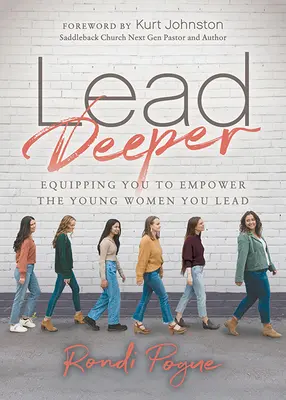 Viesť hlbšie: Pripravte sa na to, aby ste mohli posilniť mladé ženy, ktoré vediete - Lead Deeper: Equipping You to Empower the Young Women You Lead