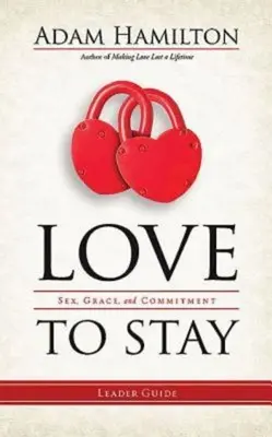 Láska zostať: Sex, milosť a záväzok - Love to Stay: Sex, Grace, and Commitment